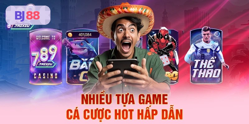Tựa game cá cược hot tại BJ88