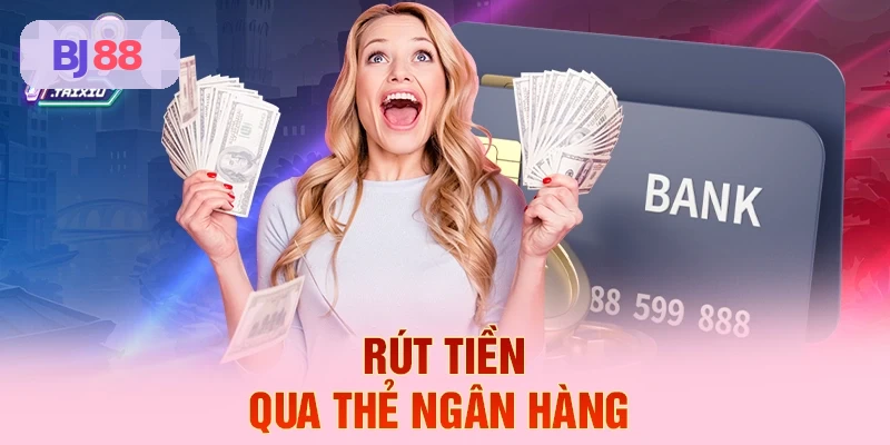Rút tiền qua thẻ ngân hàng BJ88